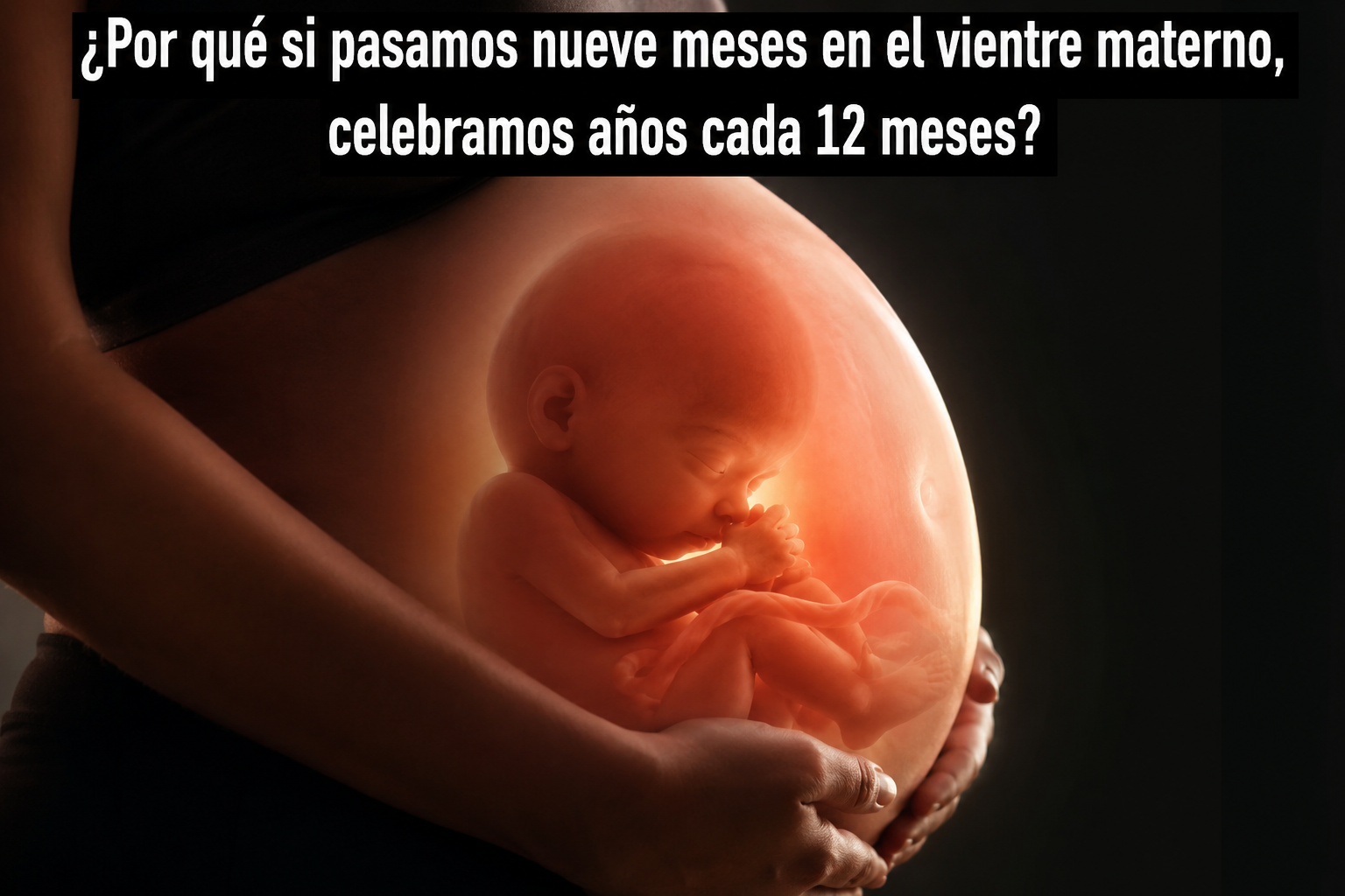 ¿Por qué si pasamos nueve meses en el vientre materno, celebramos años cada 12 meses? 5 ¿Por qué si pasamos nueve meses en el vientre materno, celebramos años cada 12 meses?